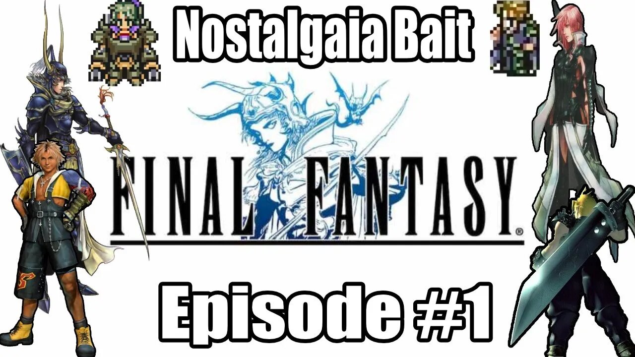 Nostalgia Bait Episode #1: Final Fantasy