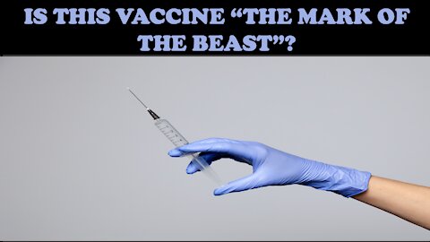 IS THIS VACCINE "THE MARK OF THE BEAST"?