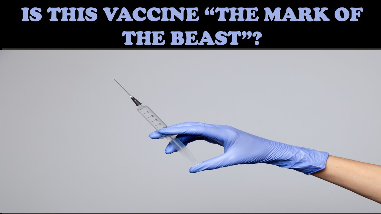 IS THIS VACCINE "THE MARK OF THE BEAST"?