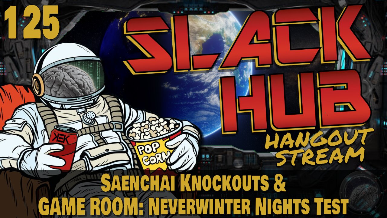 Slack Hub 125: Saenchai Knockouts & GAME ROOM: Neverwinter Nights Test