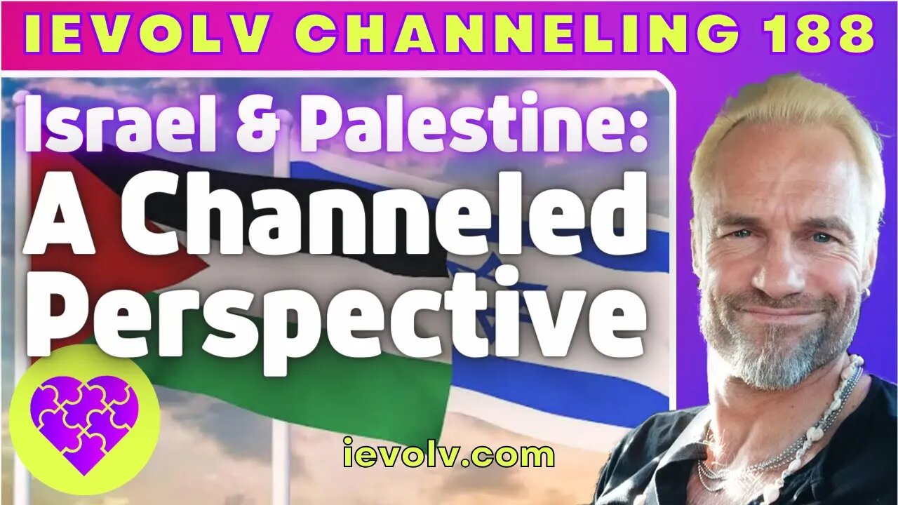 Israel and Palestine: A Channeled Perspective (iEvolv Channeling)