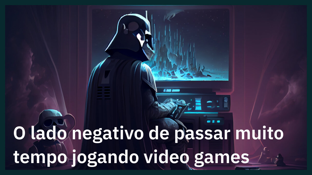 O LADO NEGATIVO DE PASSAR MUITO TEMPO JOGANDO VIDEO GAMES