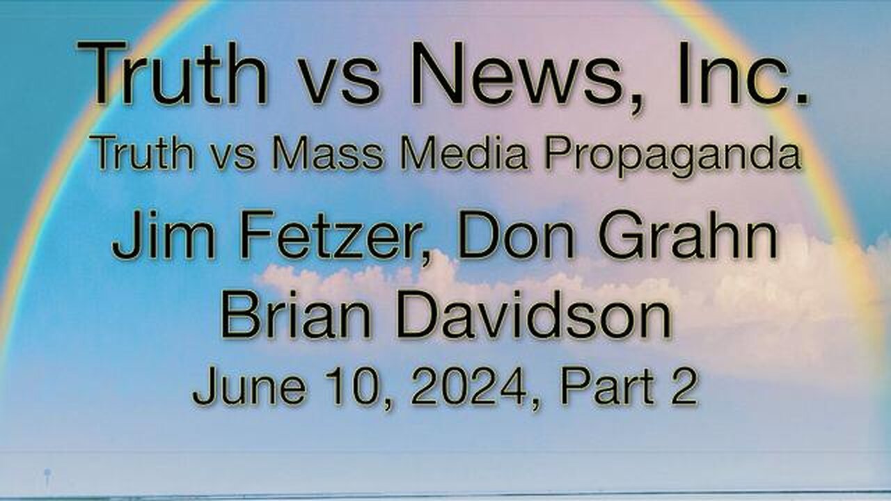 Truth vs. NEW$, Inc Part 2 (10 June 2024) with Don Grahn and Brian Davidson