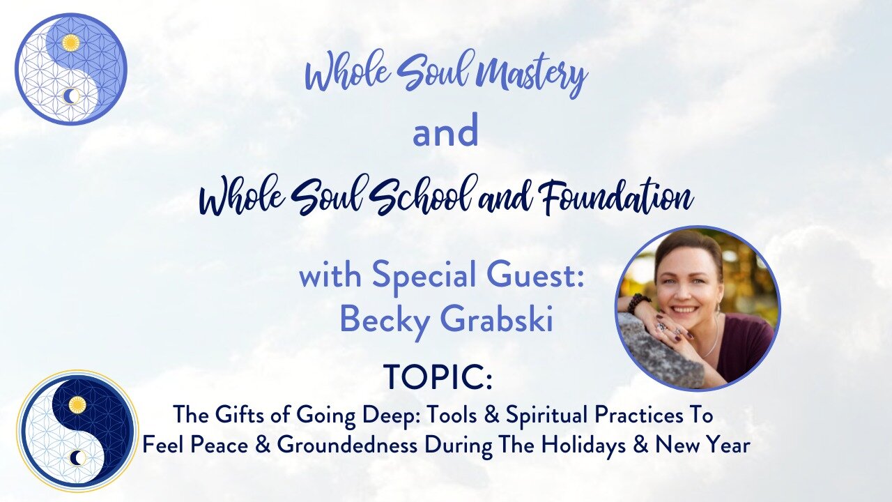 #60: Becky Grabski The Gifts of Going Deep: Tools & Spiritual Practices For The Holidays & New Year!