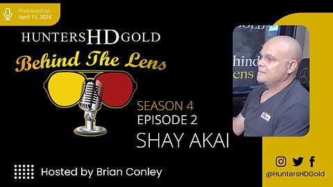 Shay Akai, Episode 173, Hunters HD Gold Behind the Lens