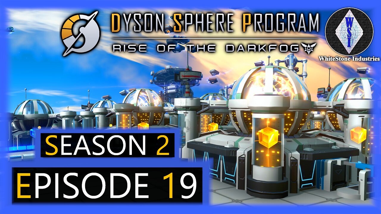 Dyson Sphere Program | Season 2 | Episode 19