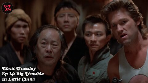 Toxic Tuesday Ep 14: Big Trouble In Little China