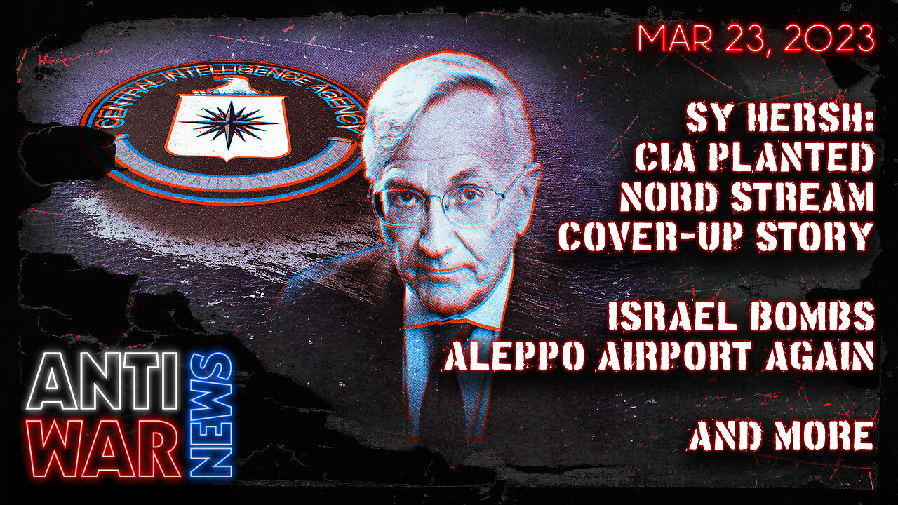 Sy Hersh: CIA Planted Nord Stream Cover-Up Story, Israel Bombs Aleppo Airport Again, and More