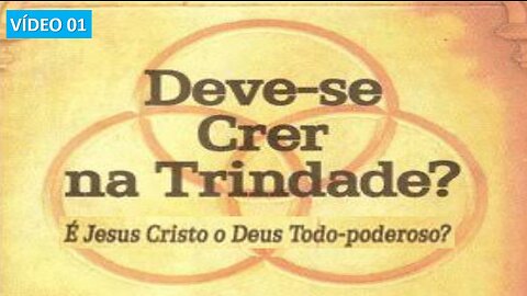 Deve-se crer na trindade - vídeo 01