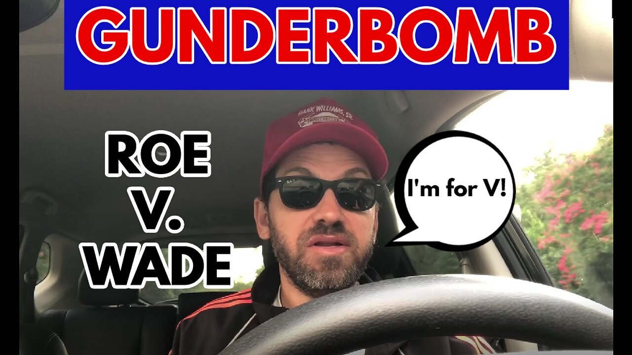 Gunderbomb (Roe V Wade)