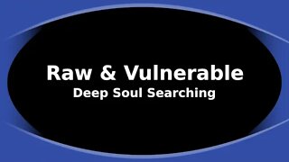 Morning Musings # 195 - Raw & Vulnerable Deep Soul Searching #vulnerability #transparency