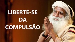 COMO SE LIVRAR DA COMPULSÃO, SADHGURU, DUBLADO