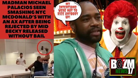 Madman Michael Palacios seen smashing NYC McDonald’s with ax After Being Rejected released No bail