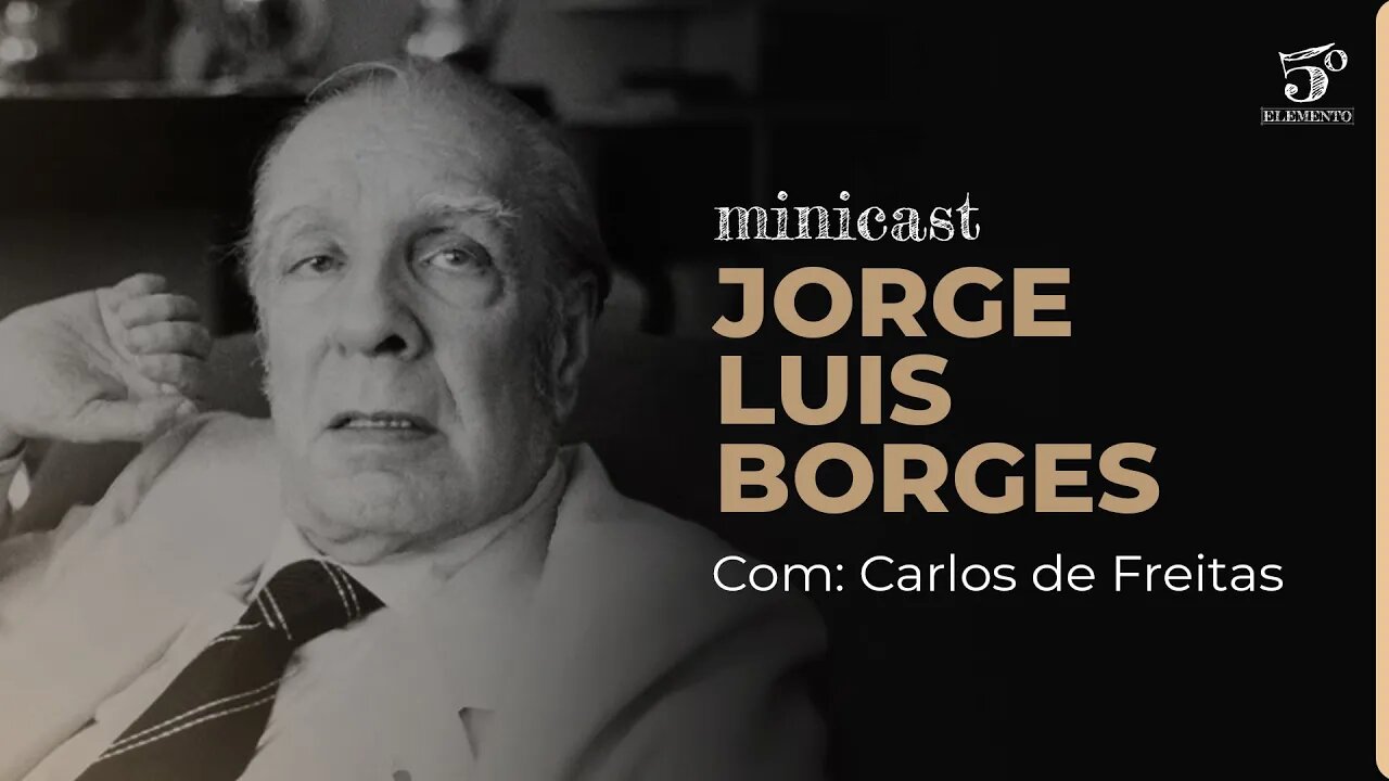 JORGE LUIS BORGES | MINICAST 5º ELEMENTO