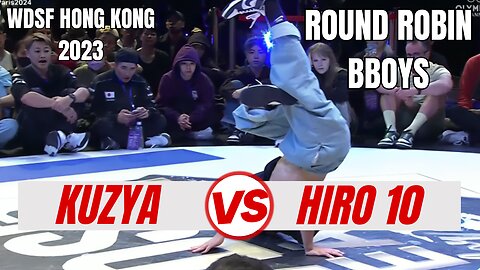 KUZYA VS HIRO 10 | BBOYS ROUND ROBIN | WDSF HONG KONG 2023
