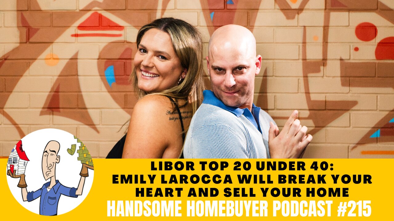 LIBOR Top 20 Under 40: Emily LaRocca Will Break Your Heart & Sell Your Home // Handsome Podcast 215