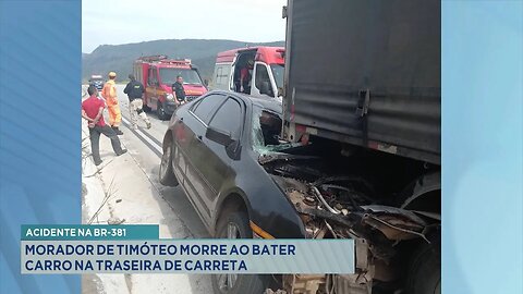 Acidente na BR-381: Morador de Timóteo Morre ao Bater Carro na Traseira de Carreta.