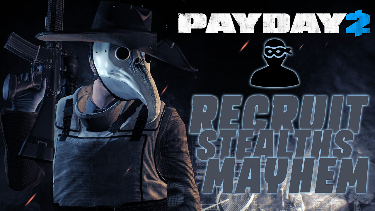 PAYDAY 2 | RECRUIT STEALTHS MAYHEM?