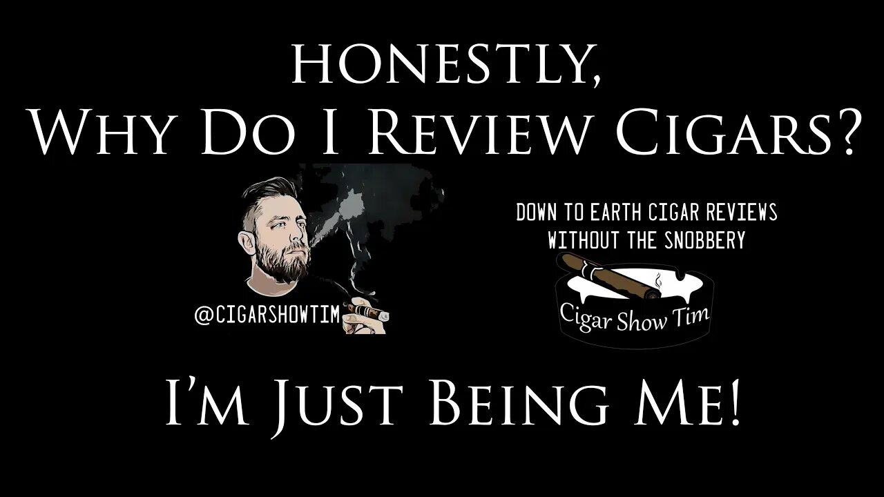 Why I Review Cigars | Getting Honest about Cigars | I'm Just Bein' Me