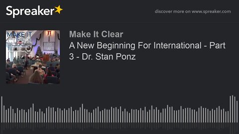 A New Beginning For International - Part 3 - Dr. Stan Ponz