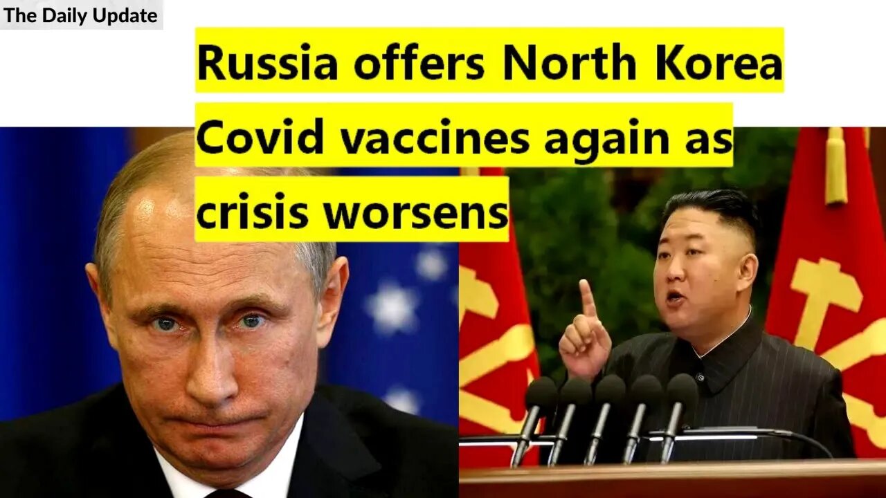 Russia offers North Korea Covid vaccines again as crisis worsens | The Daily Update