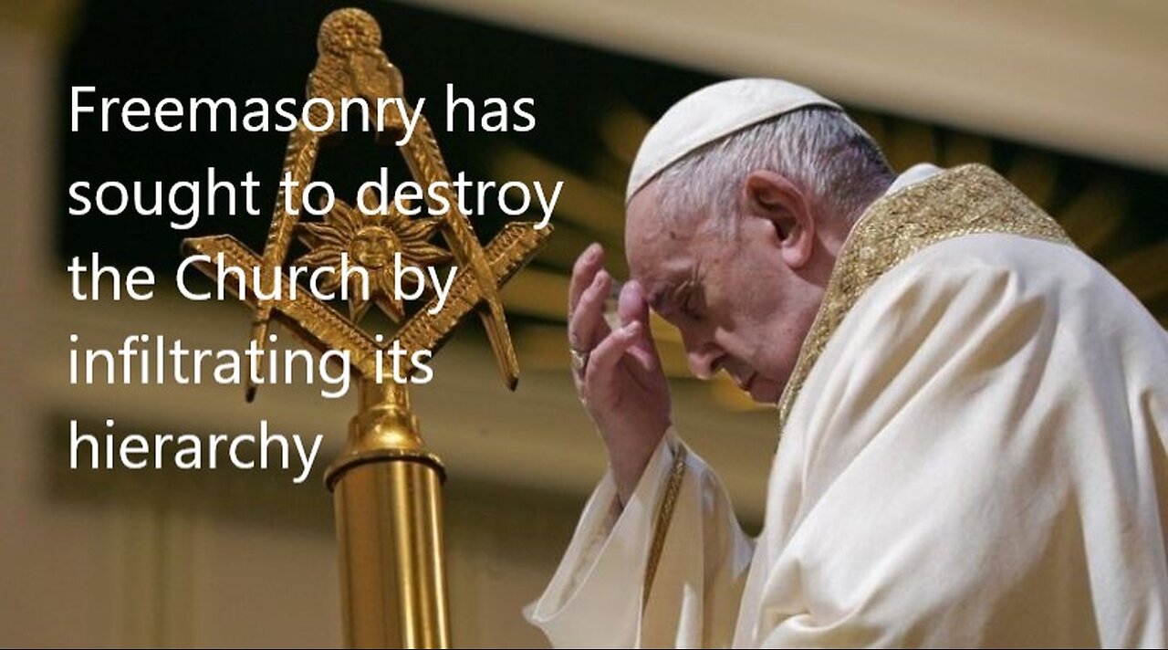 Freemasonry has sought to destroy the Church by infiltrating its hierarchy