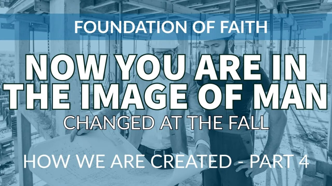 Now you are in the image of Man. Created in God's image and likeness - Part 4 Changed at the fall