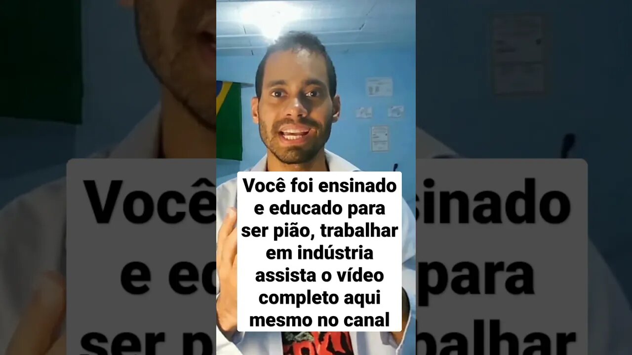 Você foi educado para ser pião, trabalhar em indústrias em empresas como funcionário qualquer