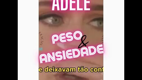 ADELE SOBRE PESO E ANSIEDADE