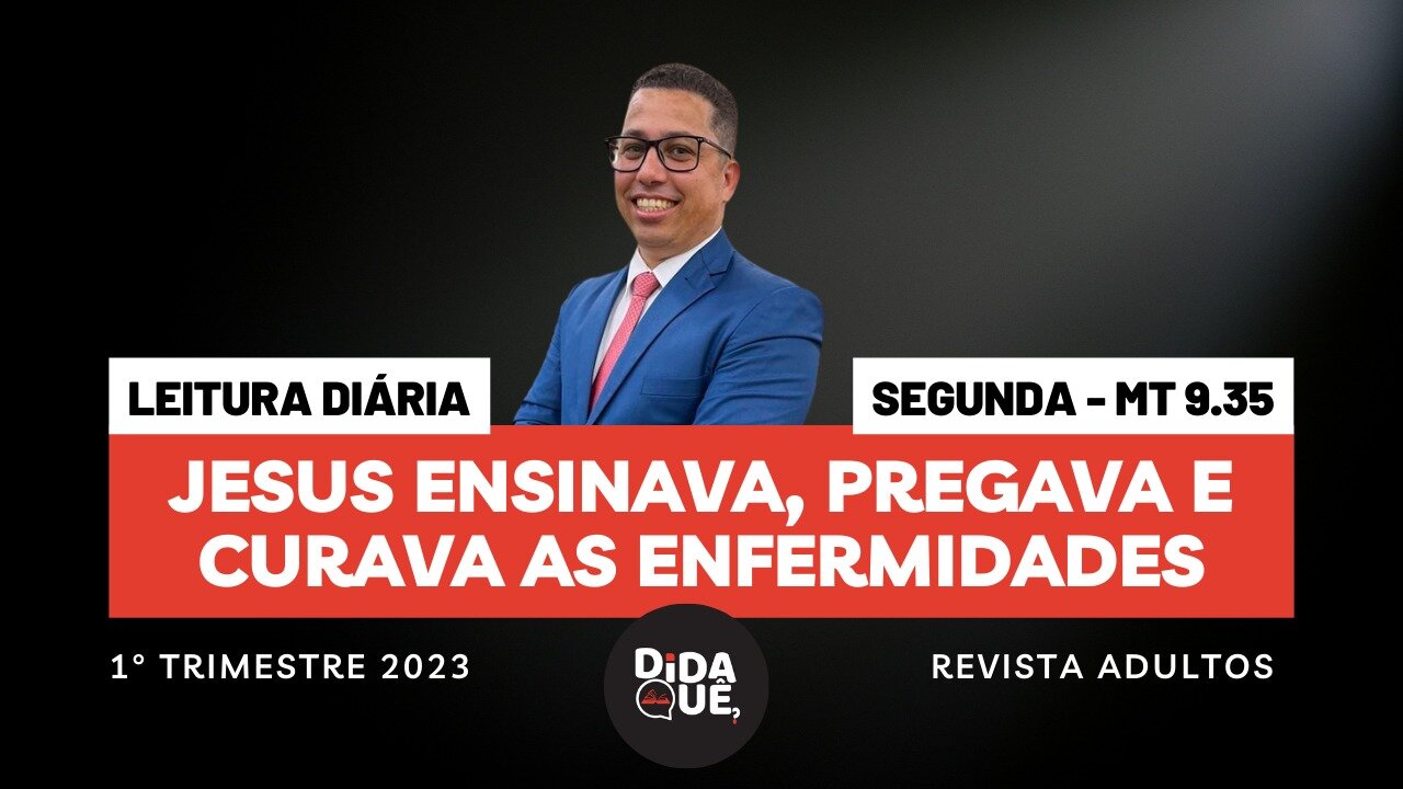 Segunda - Mt 9.35 Jesus ensinava, pregava e curava as enfermidades