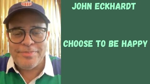 John Eckhardt-Choose To Be Happy