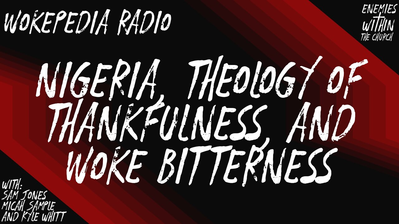 Nigeria, Thankfulness, and Woke Bitterness - Wokepedia Radio 018