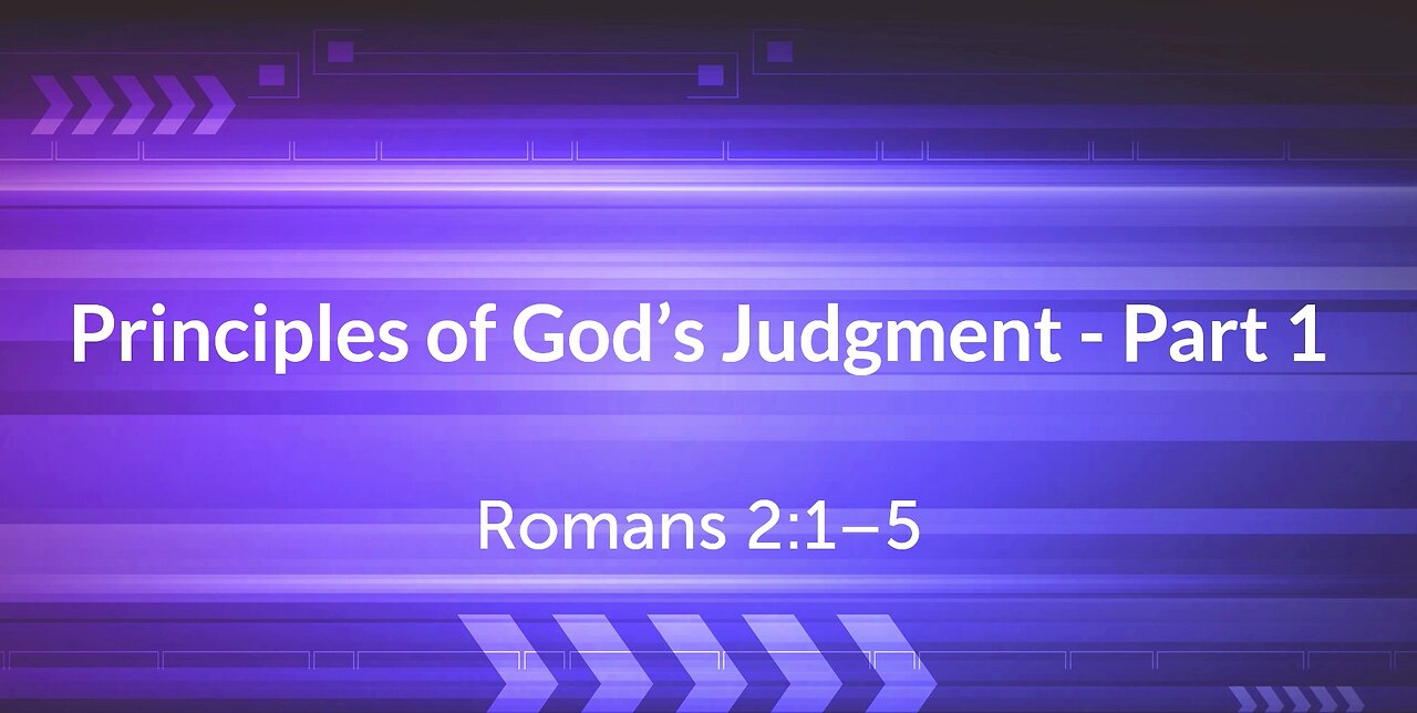 Principles of God's Judgement- Part 1 (Romans 2:1-5)