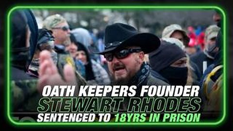 BREAKING: Oath Keepers Founder Stewart Rhodes Sentenced To 18 Years For Jan. 6 Attack!