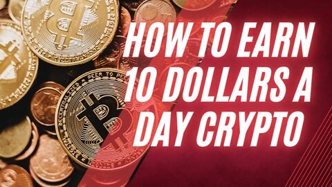 How To Earn 10 Dollars a Day Crypto