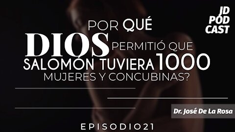 JD PODCAST: Episodio 21, Por que Dios permitió que Salomón tuviera 1000 esposas y concubinas?