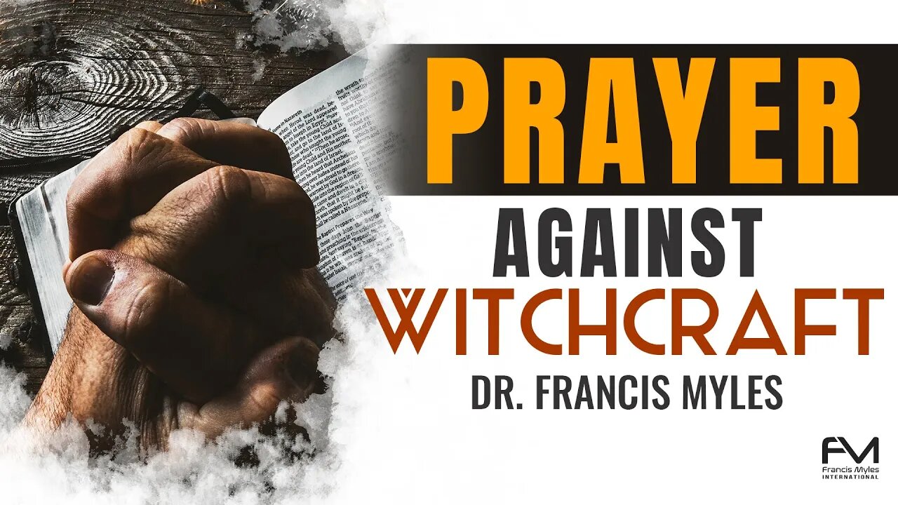 Prayer Against Witchcraft | Dr. Francis Myles