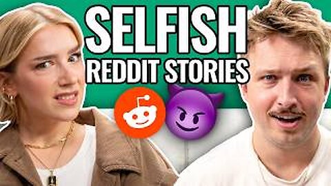 The Most Self-Centered People On Reddit | Reading Reddit Stories