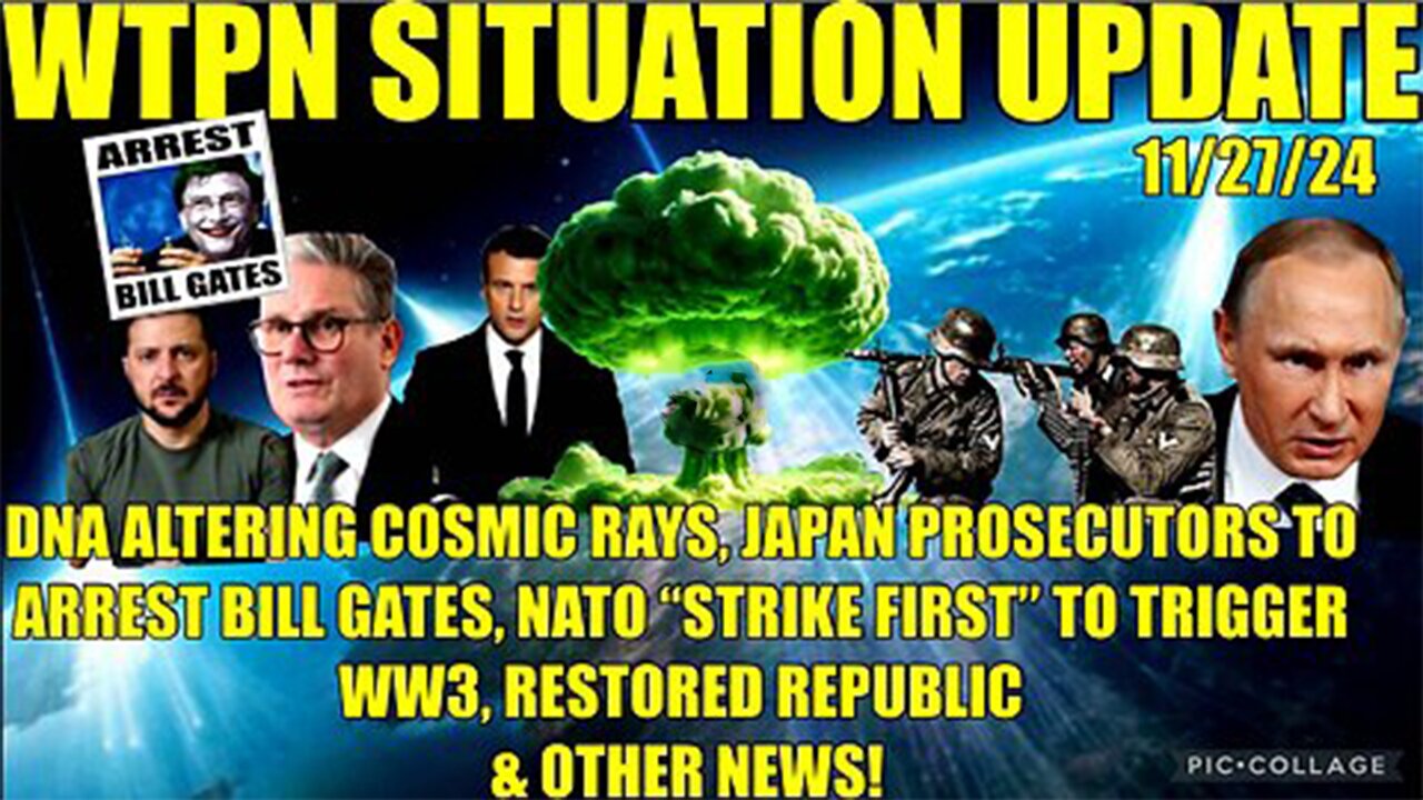 WTPN SIT/UP 11/28/24 “NATO STRIKE FIRST, BILL GATES, COSMIC RAYS