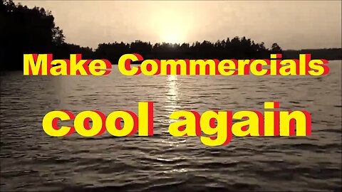 Make Commercials cool again