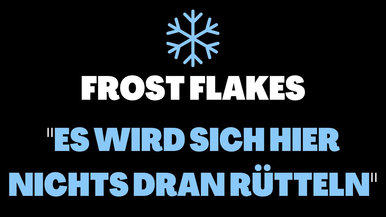 "ES BLEIBT ALLES SO WIE ES IST" - FROST FLAKES | 2022 (Deutsch)