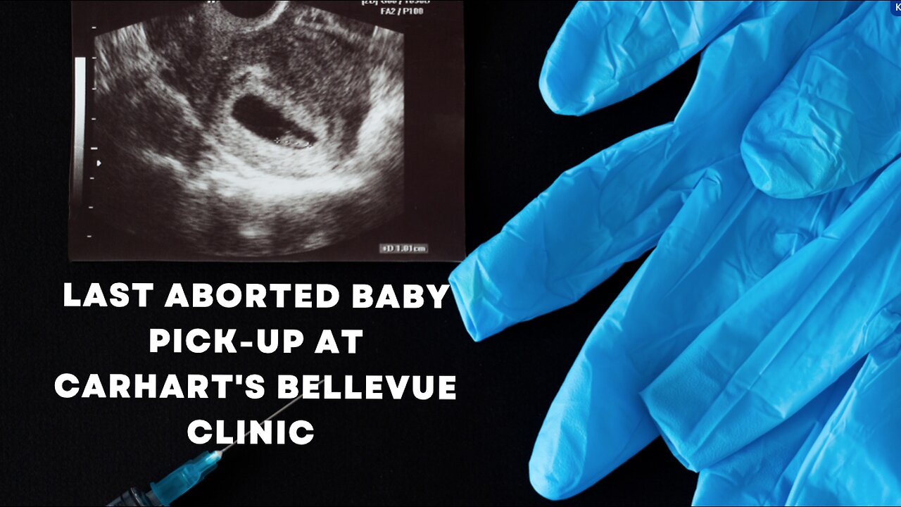 The Last Aborted Baby Pick-up at Carhart's Bellevue Clinic