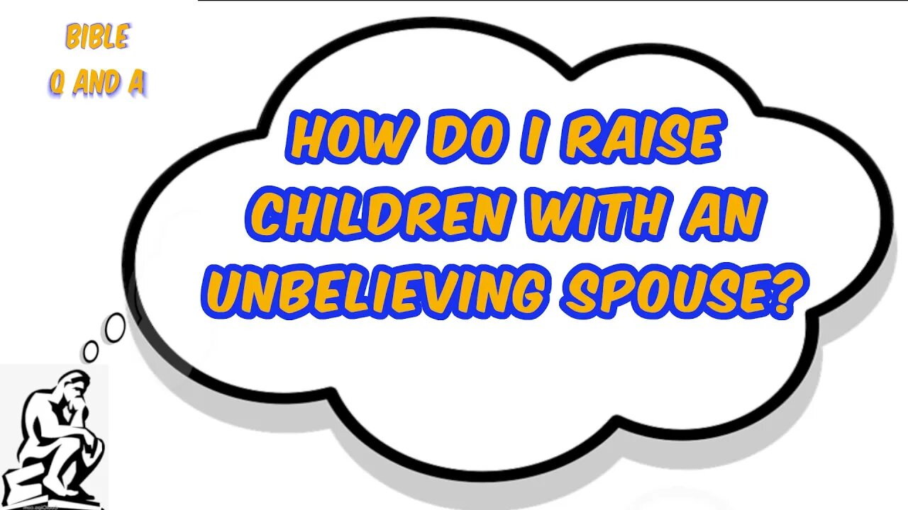 How Do I Raise Children with an Unbelieving Spouse?