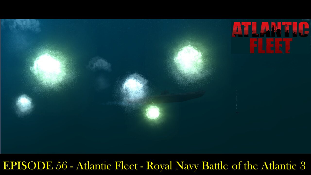 EPISODE 56 - Atlantic Fleet - Royal Navy Battle of the Atlantic 3