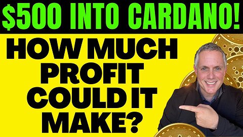 IF YOU PUT $500 INTO CARDANO ADA TODAY - HOW MUCH PROFIT COULD IT MAKE?