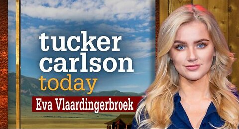 Tucker Carlson Today - Eva Vlaardingerbroek