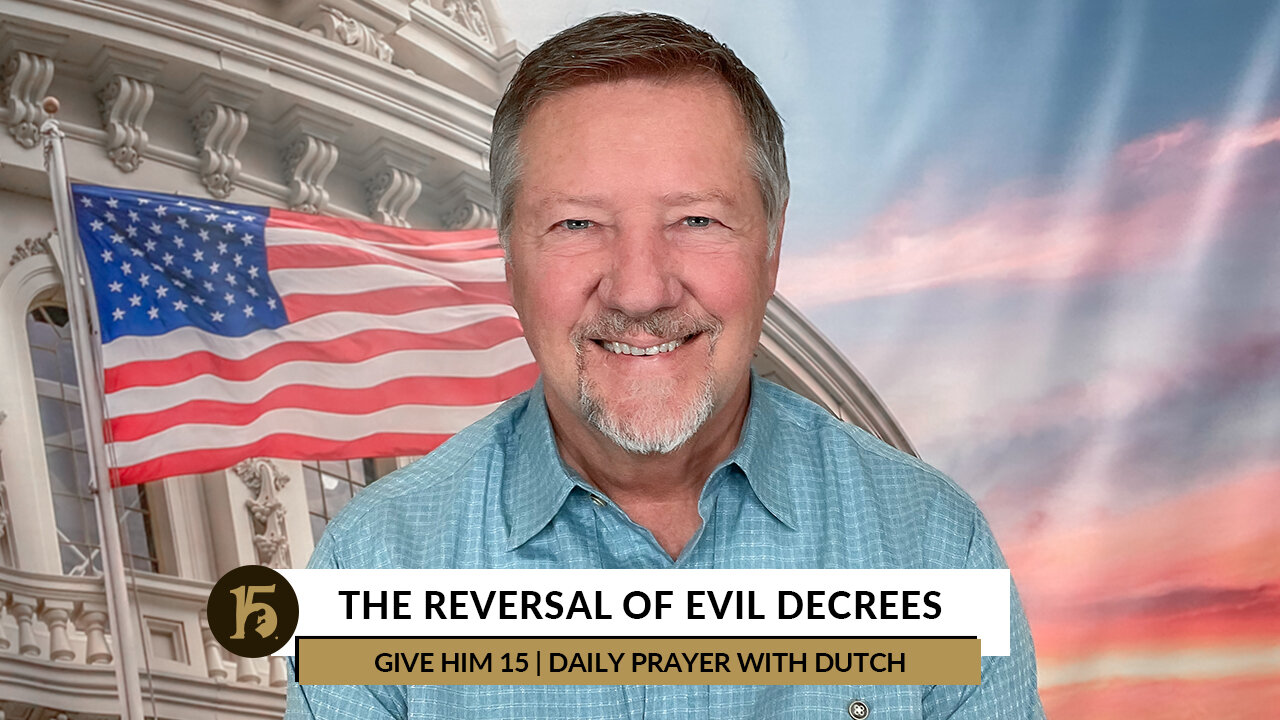 The Reversal of Evil Decrees | Give Him 15: Daily Prayer with Dutch | November 18, 2022