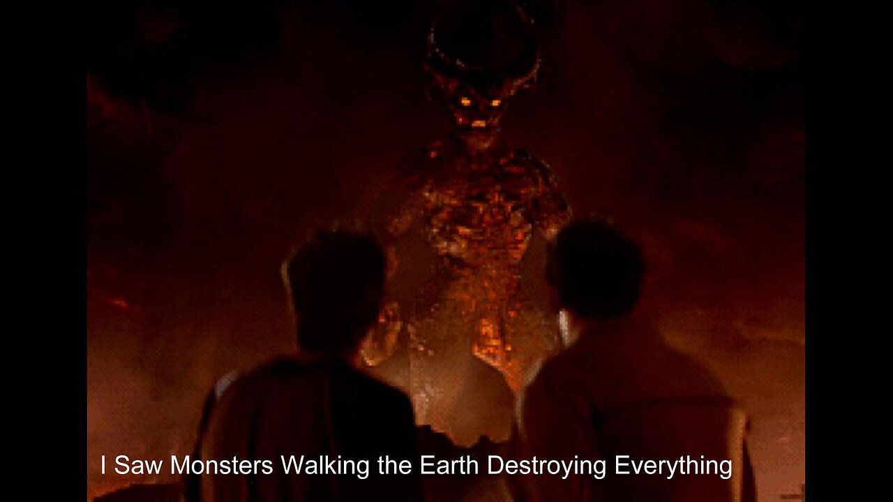 I Saw Monsters Walking the Earth Destroying Everything