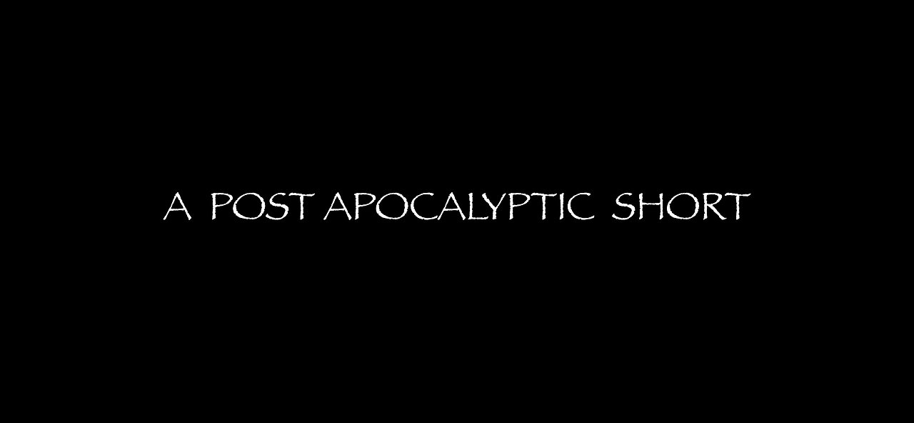 A POST APOCALYPTIC SHORT