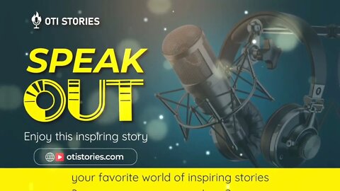 SPEAK OUT - an inspiring story by Oti Stories